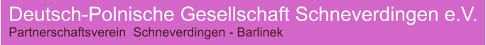 Deutsch-Polnische Gesellschaft Schneverdingen e.V. Partnerschaftsverein  Schneverdingen - Barlinek